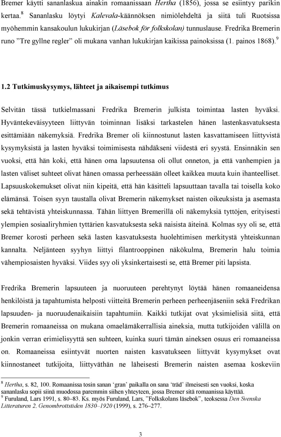 Fredrika Bremerin runo Tre gyllne regler oli mukana vanhan lukukirjan kaikissa painoksissa (1. painos 1868). 9 1.