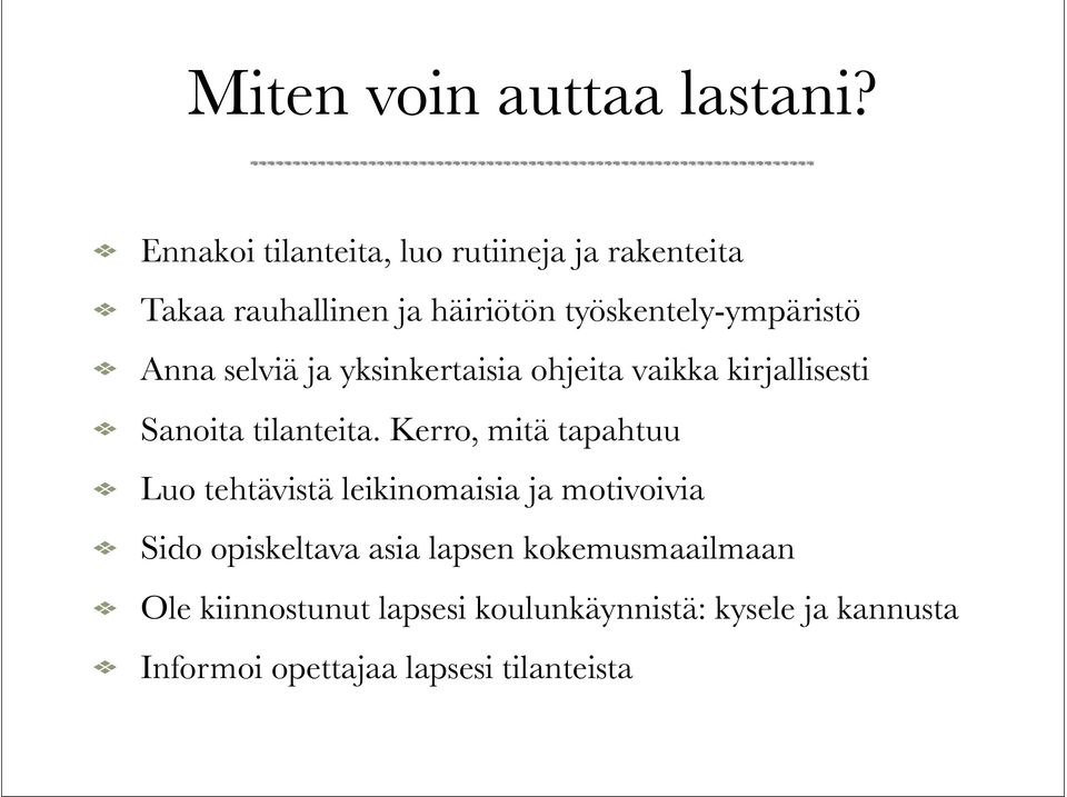 Anna selviä ja yksinkertaisia ohjeita vaikka kirjallisesti Sanoita tilanteita.