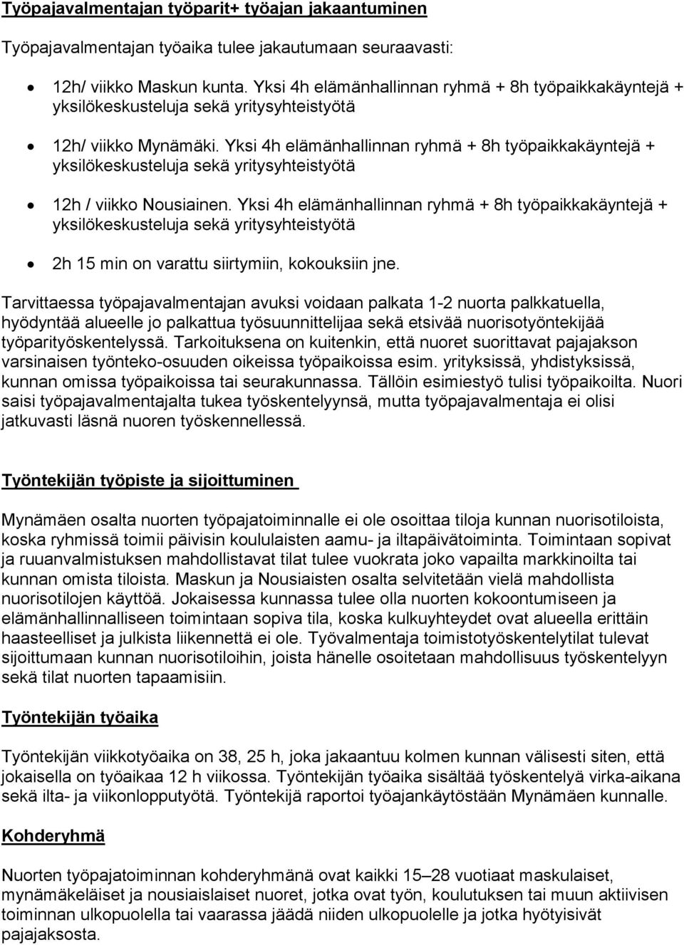 Yksi 4h elämänhallinnan ryhmä + 8h työpaikkakäyntejä + 2h 15 min on varattu siirtymiin, kokouksiin jne.