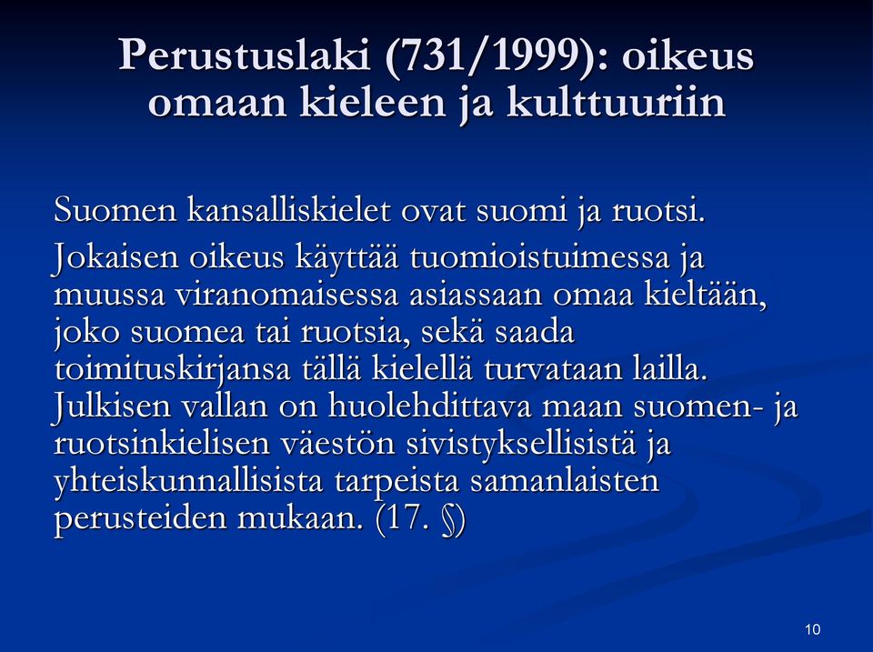 ruotsia, sekä saada toimituskirjansa tällä kielellä turvataan lailla.