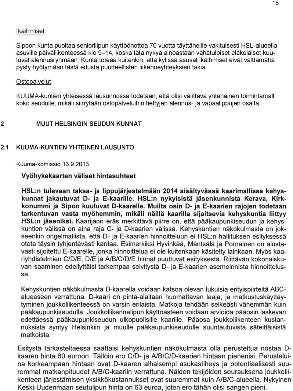 Kunta toteaa kuitenkin, että kylissä asuvat ikäihmiset eivät välttämättä pysty hyötymään tästä edusta puutteellisten liikenneyhteyksien takia.