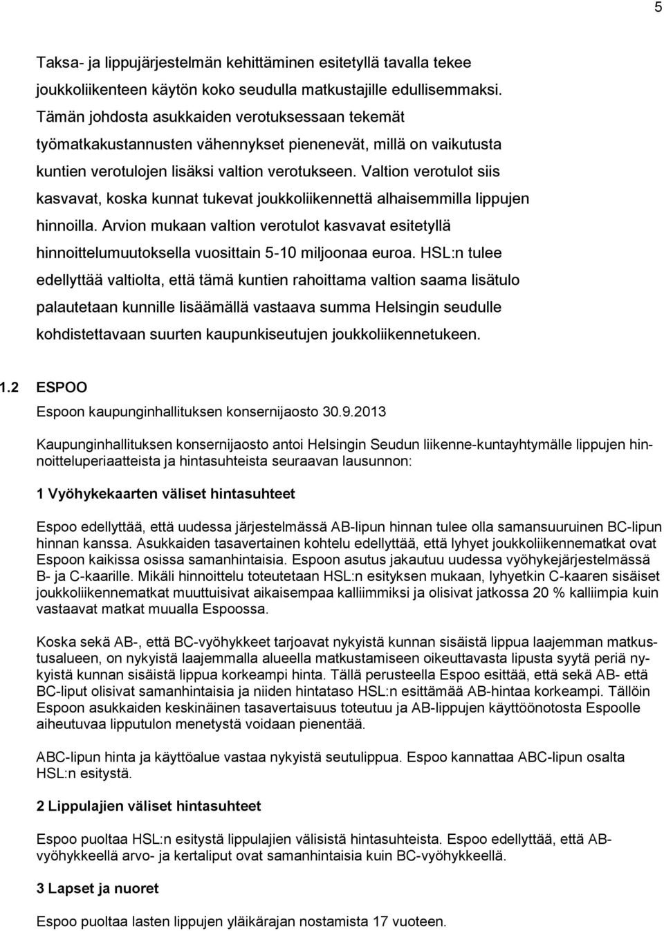 Valtion verotulot siis kasvavat, koska kunnat tukevat joukkoliikennettä alhaisemmilla lippujen hinnoilla.