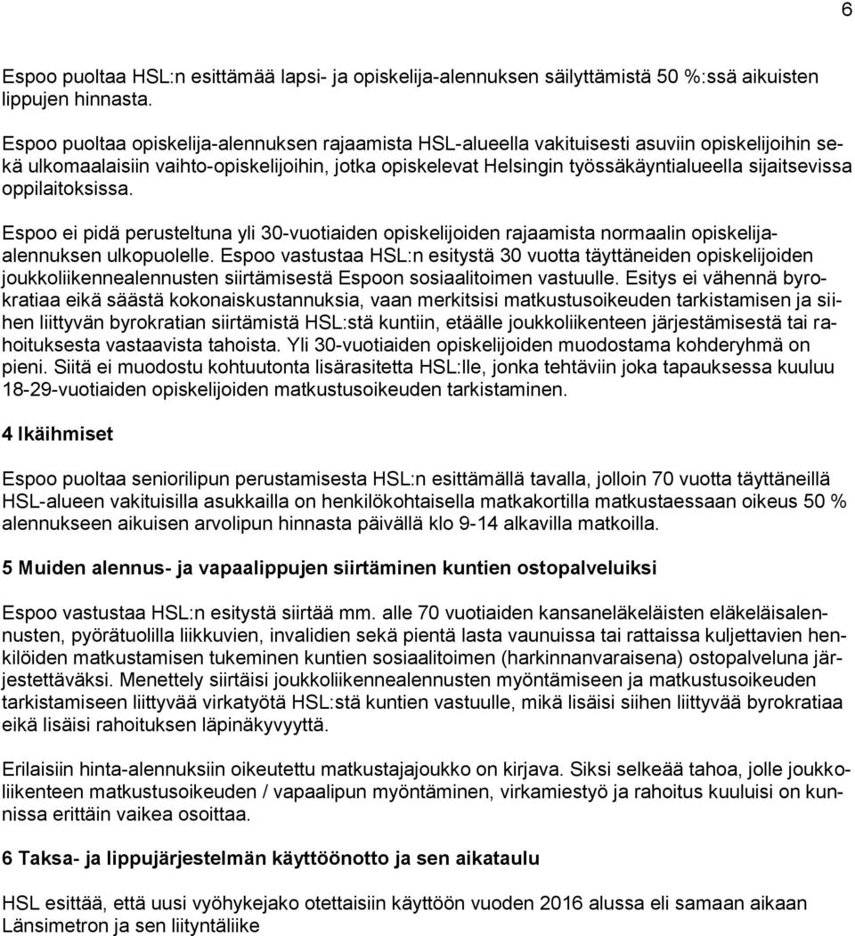 sijaitsevissa oppilaitoksissa. Espoo ei pidä perusteltuna yli 30-vuotiaiden opiskelijoiden rajaamista normaalin opiskelijaalennuksen ulkopuolelle.