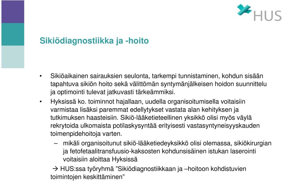 Sikiö-lääketieteellinen yksikkö olisi myös väylä rekrytoida ulkomaista potilaskysyntää erityisesti vastasyntyneisyyskauden toimenpidehoitoja varten.