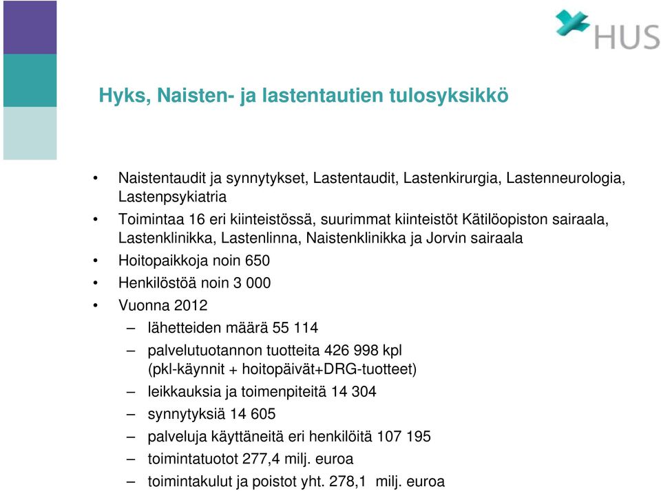 Henkilöstöä noin 3 000 Vuonna 2012 lähetteiden määrä 55 114 palvelutuotannon tuotteita 426 998 kpl (pkl-käynnit + hoitopäivät+drg-tuotteet) leikkauksia ja