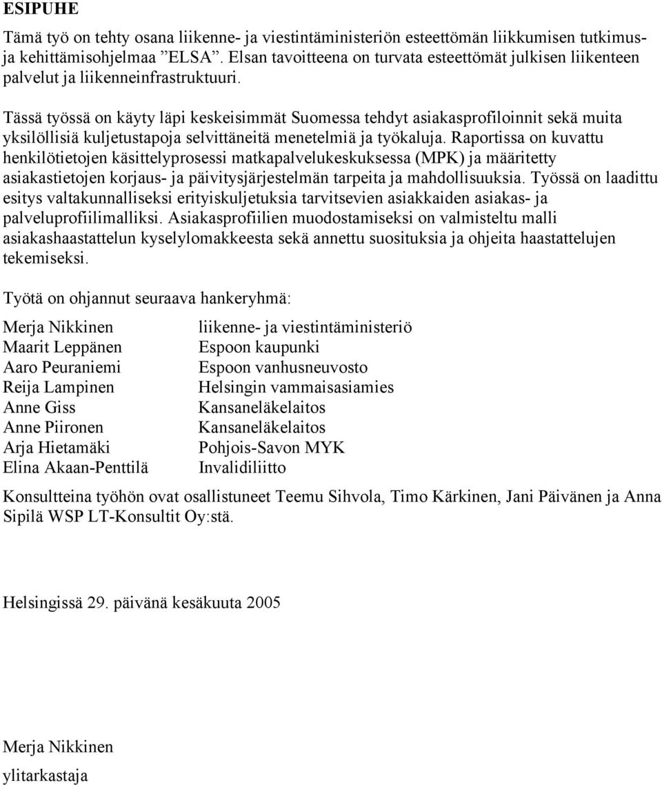 Tässä työssä on käyty läpi keskeisimmät Suomessa tehdyt asiakasprofiloinnit sekä muita yksilöllisiä kuljetustapoja selvittäneitä menetelmiä ja työkaluja.