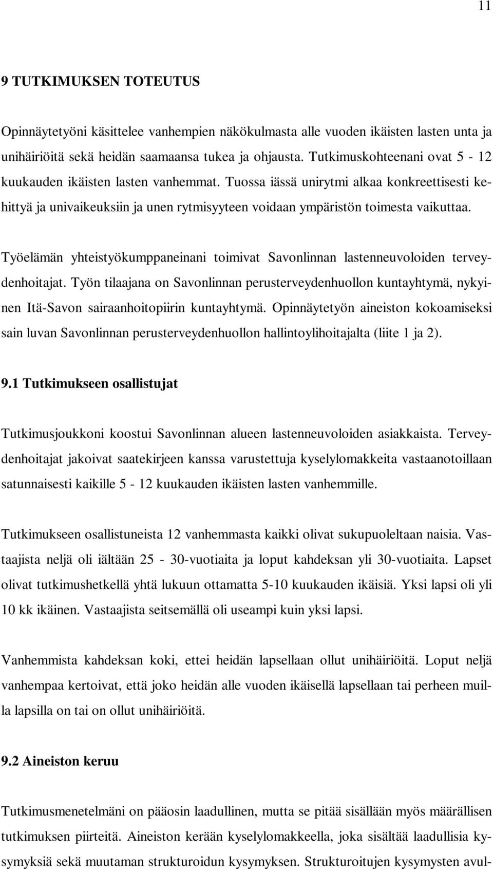 Työelämän yhteistyökumppaneinani toimivat Savonlinnan lastenneuvoloiden terveydenhoitajat.