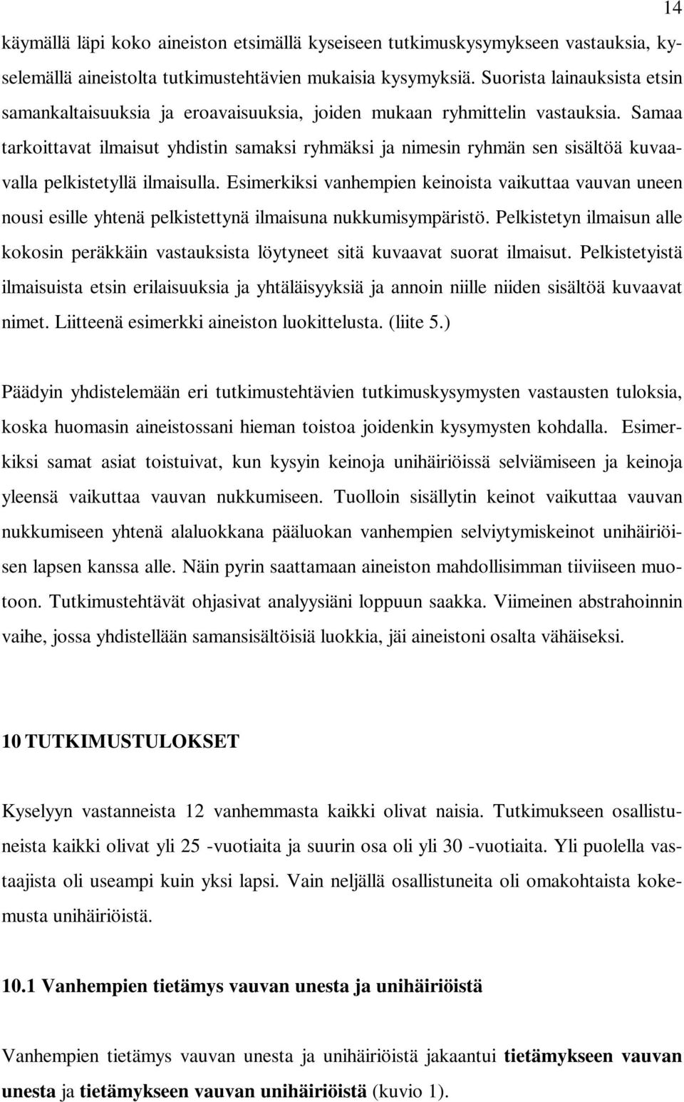 Samaa tarkoittavat ilmaisut yhdistin samaksi ryhmäksi ja nimesin ryhmän sen sisältöä kuvaavalla pelkistetyllä ilmaisulla.