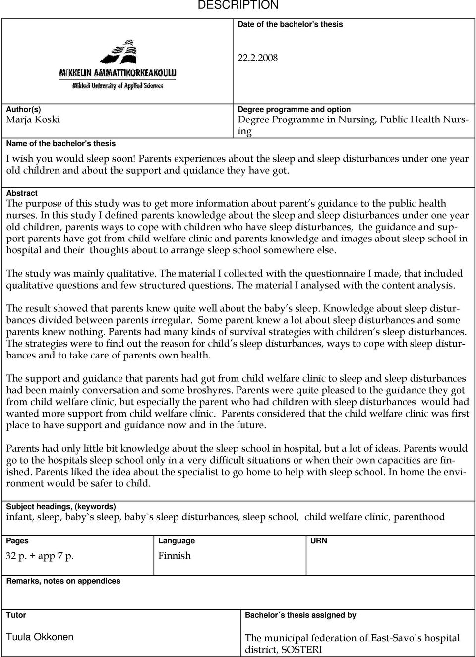 Parents experiences about the sleep and sleep disturbances under one year old children and about the support and quidance they have got.