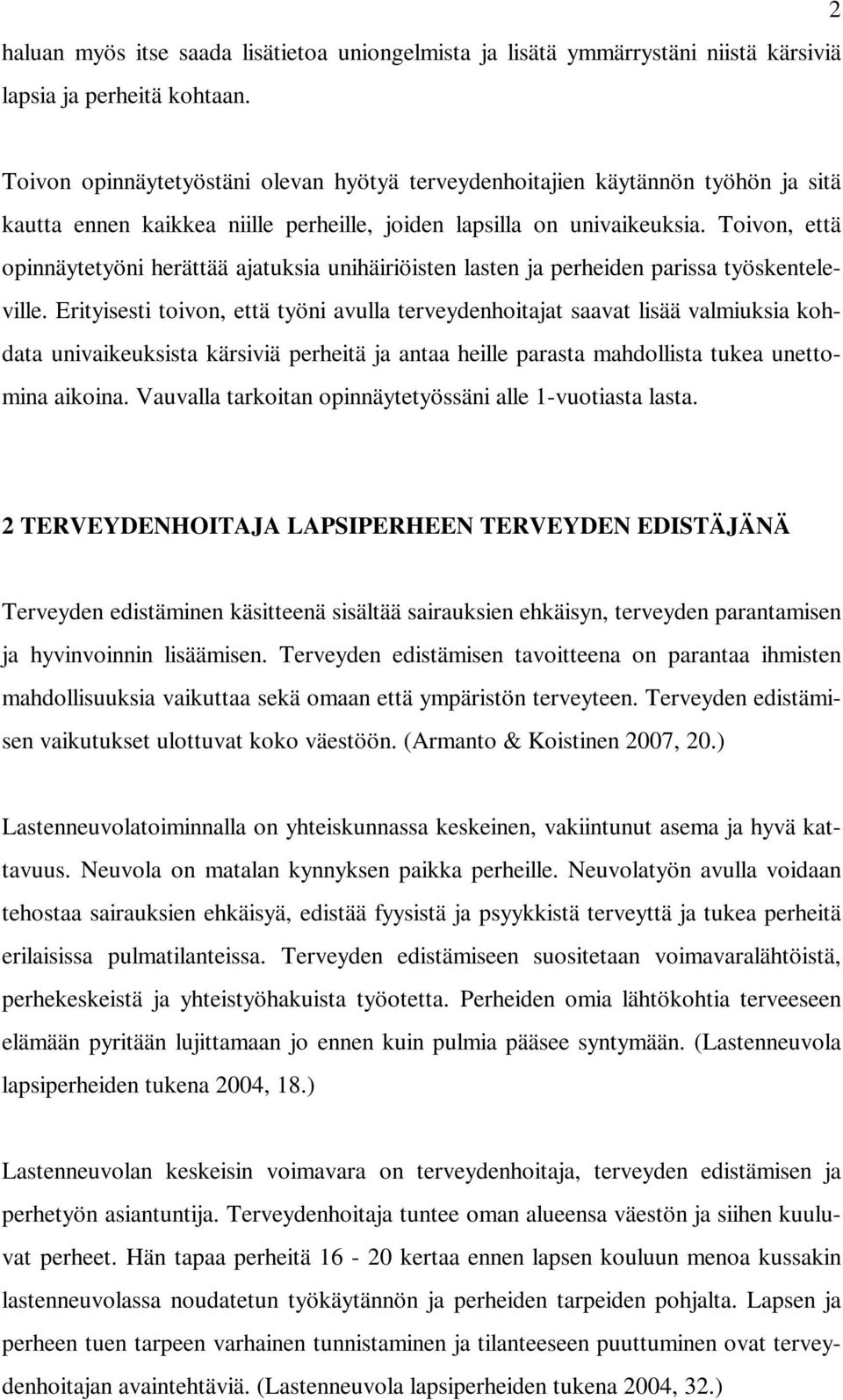 Toivon, että opinnäytetyöni herättää ajatuksia unihäiriöisten lasten ja perheiden parissa työskenteleville.