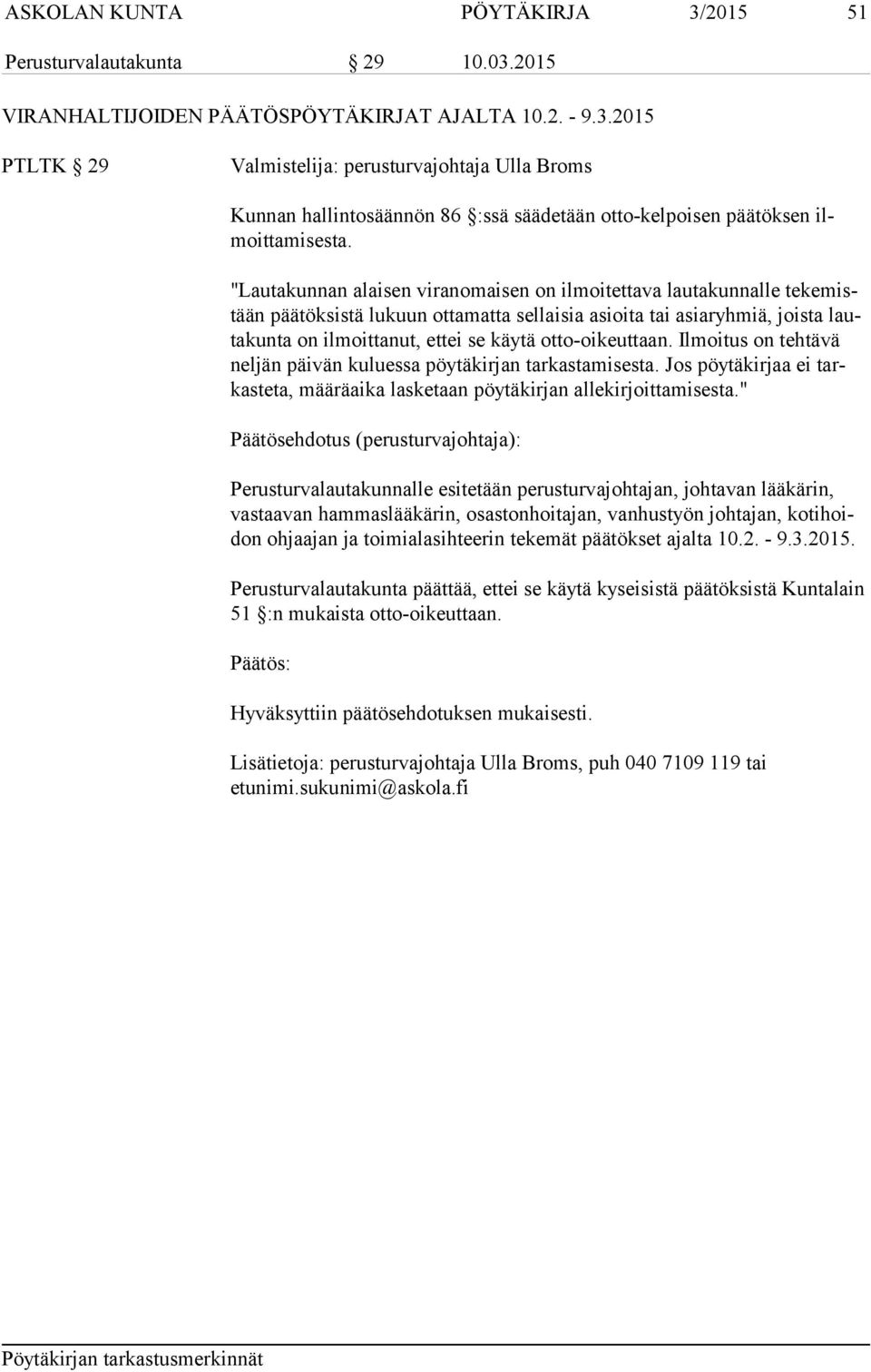 otto-oikeuttaan. Ilmoitus on tehtävä neljän päivän kuluessa pöytä kirjan tarkastamisesta. Jos pöytäkirjaa ei tarkasteta, määräaika lasketaan pöytäkirjan allekirjoittamisesta.