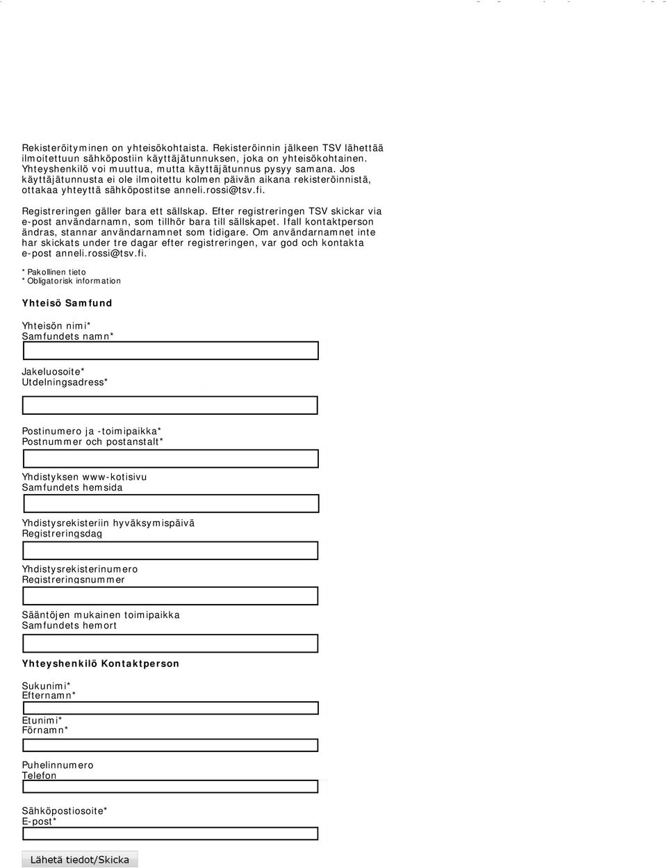 Registreringen gäller bara ett sällskap. Efter registreringen TSV skickar via e-post användarnamn, som tillhör bara till sällskapet. Ifall kontaktperson ändras, stannar användarnamnet som tidigare.