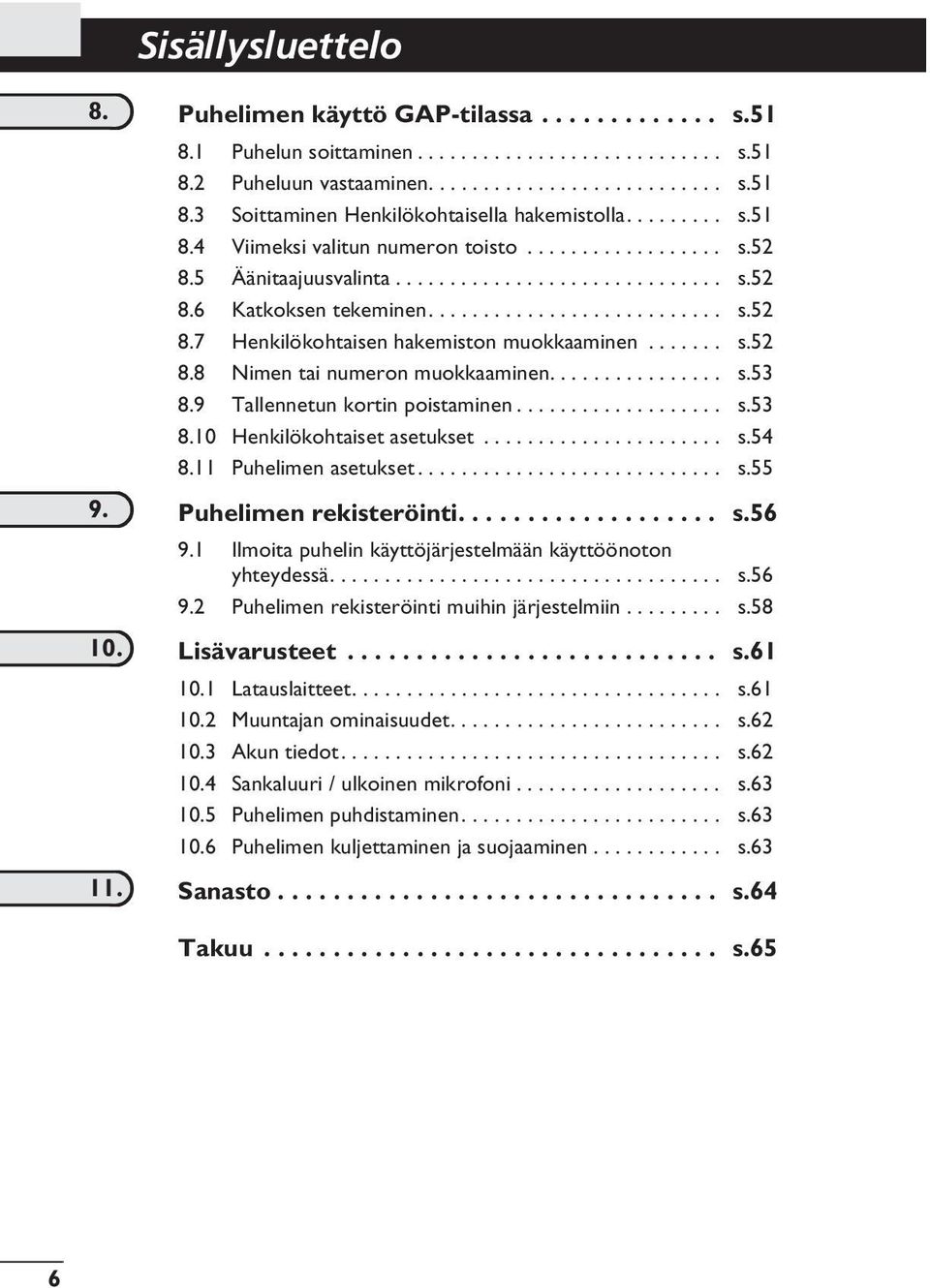 ...... s.52 8.8 Nimen tai numeron muokkaaminen................ s.53 8.9 Tallennetun kortin poistaminen................... s.53 8.10 Henkilökohtaiset asetukset...................... s.54 8.