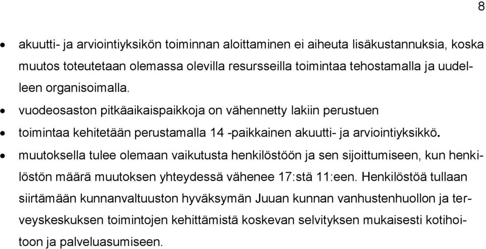 muutoksella tulee olemaan vaikutusta henkilöstöön ja sen sijoittumiseen, kun henkilöstön määrä muutoksen yhteydessä vähenee 17:stä 11:een.