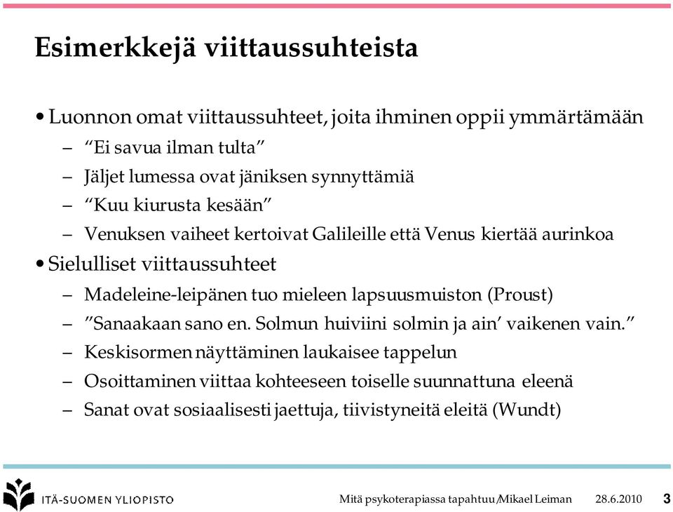 mieleen lapsuusmuiston (Proust) Sanaakaan sano en. Solmun huiviini solmin ja ain vaikenen vain.