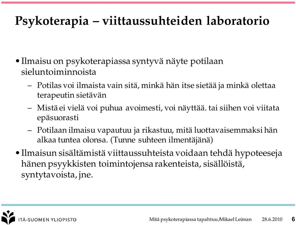 tai siihen voi viitata epäsuorasti Potilaan ilmaisu vapautuu ja rikastuu, mitä luottavaisemmaksi hän alkaa tuntea olonsa.