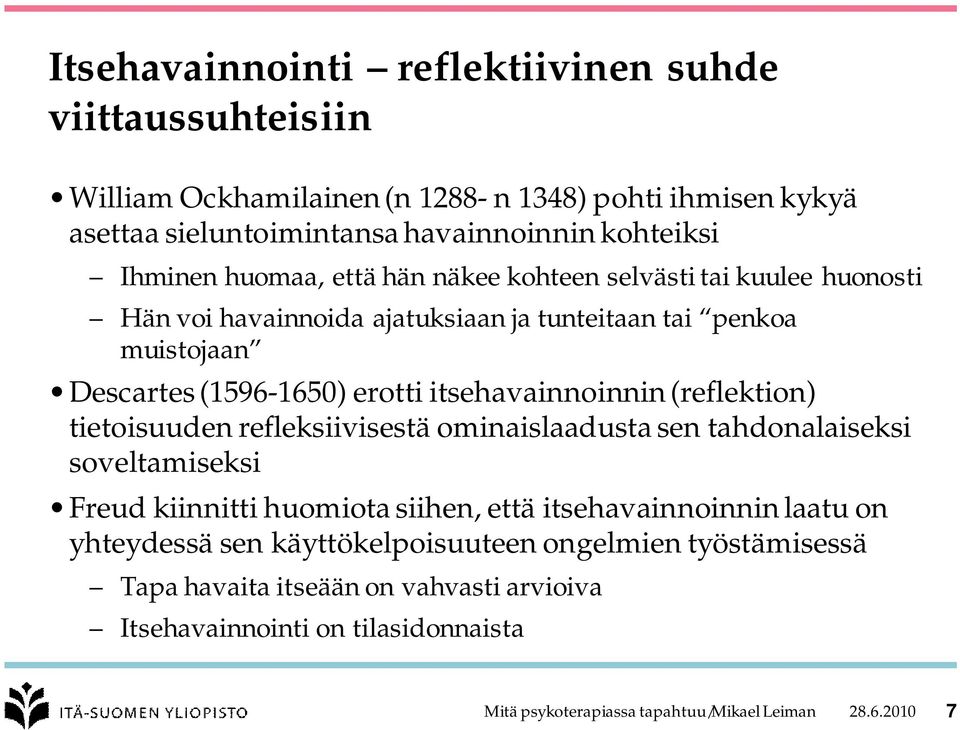 (reflektion) tietoisuuden refleksiivisestä ominaislaadusta sen tahdonalaiseksi soveltamiseksi Freud kiinnitti huomiota siihen, että itsehavainnoinnin laatu on yhteydessä sen