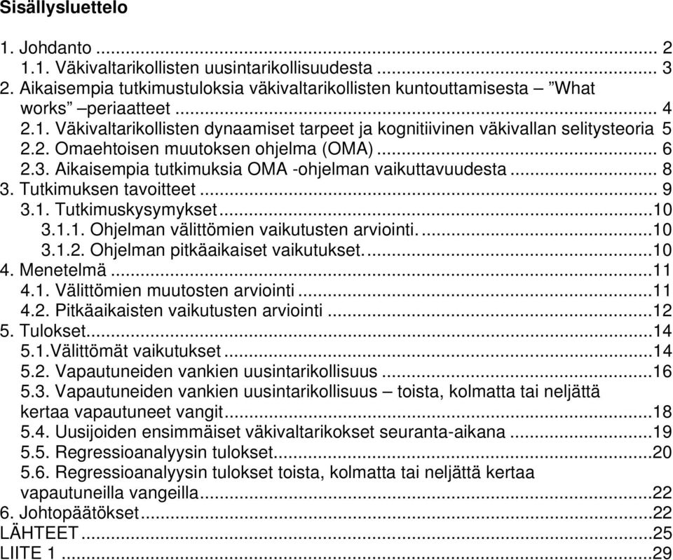 ..10 3.1.2. Ohjelman pitkäaikaiset vaikutukset...10 4. Menetelmä...11 4.1. Välittömien muutosten arviointi...11 4.2. Pitkäaikaisten vaikutusten arviointi...12 5. Tulokset...14 5.1.Välittömät vaikutukset.