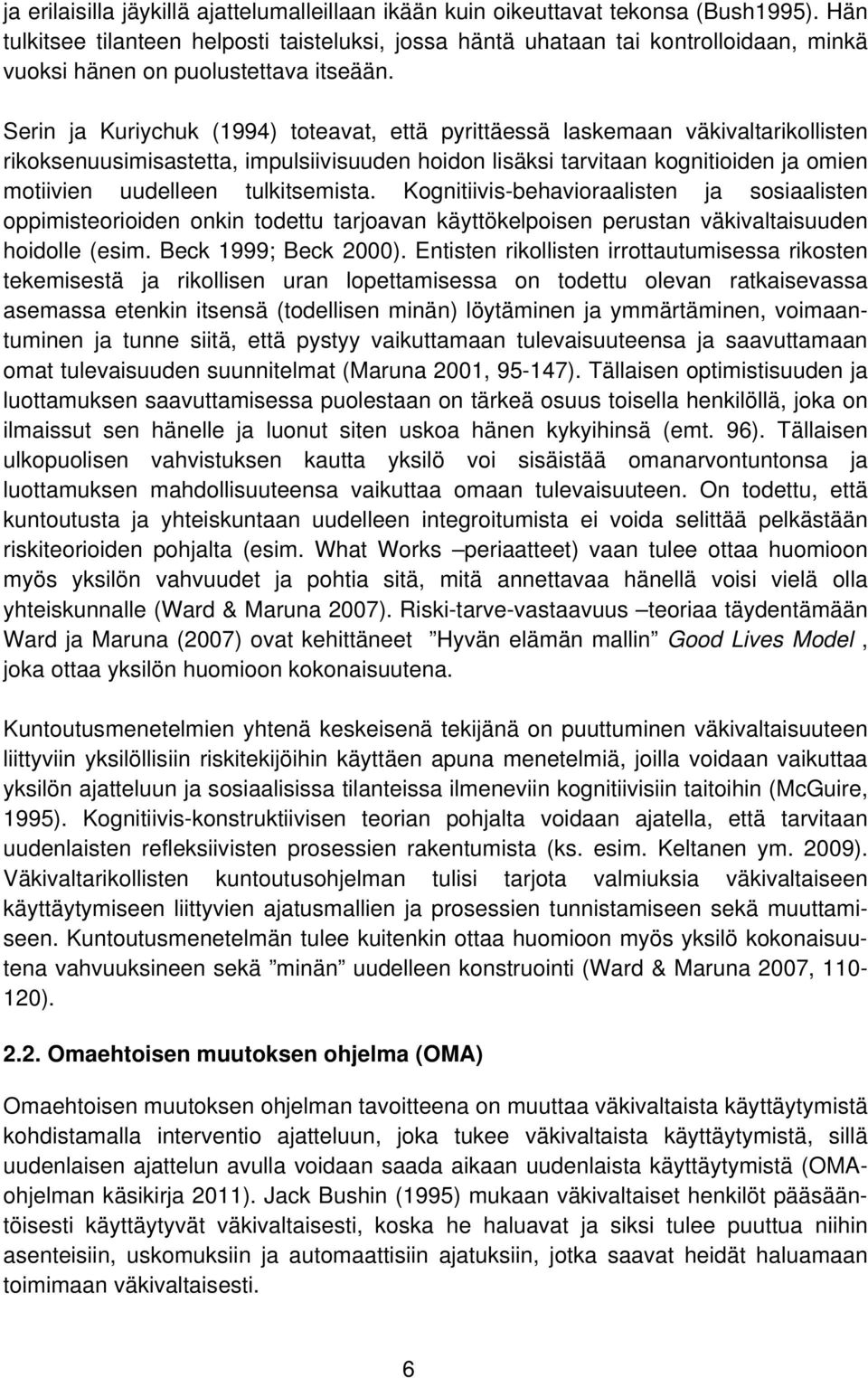 Serin ja Kuriychuk (1994) toteavat, että pyrittäessä laskemaan väkivaltarikollisten rikoksenuusimisastetta, impulsiivisuuden hoidon lisäksi tarvitaan kognitioiden ja omien motiivien uudelleen