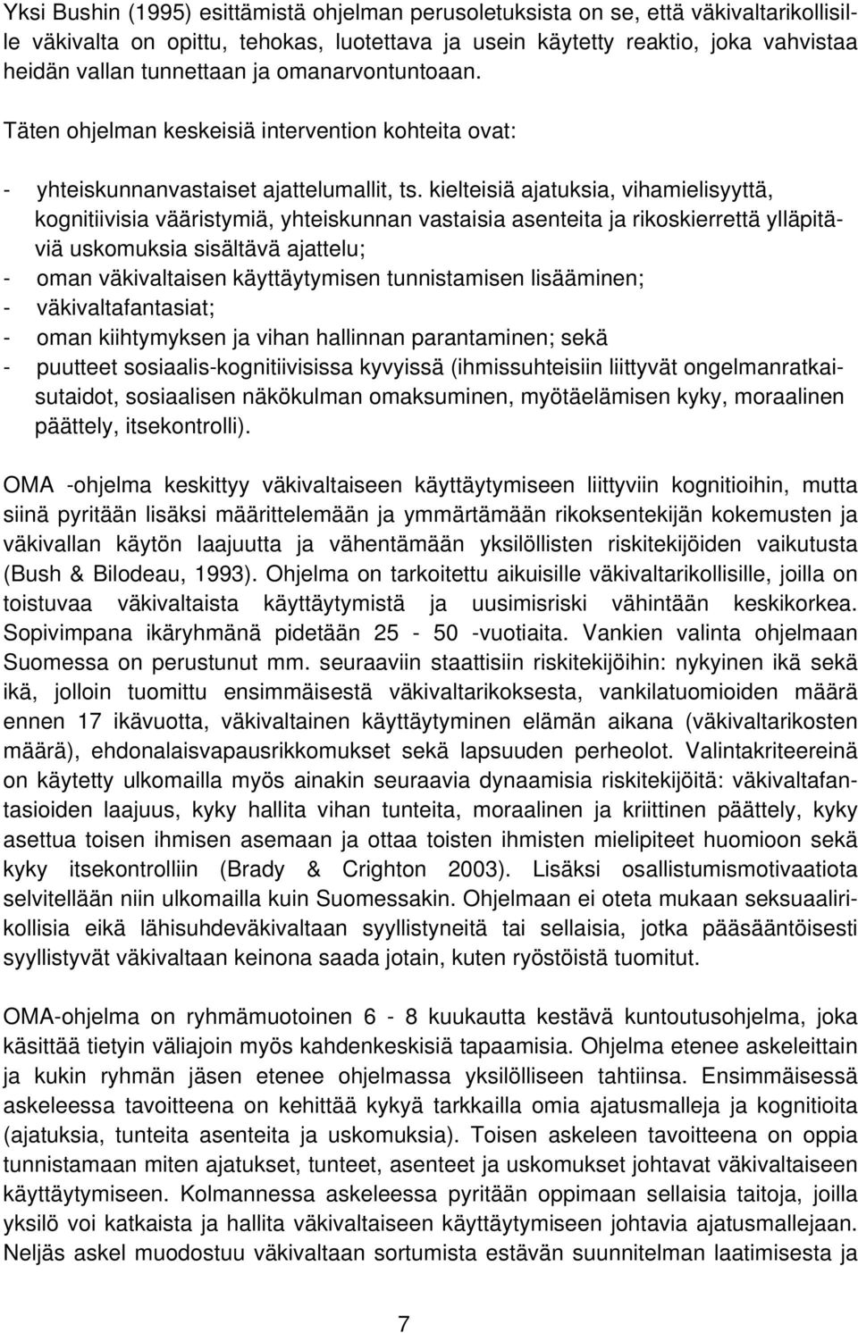 kielteisiä ajatuksia, vihamielisyyttä, kognitiivisia vääristymiä, yhteiskunnan vastaisia asenteita ja rikoskierrettä ylläpitäviä uskomuksia sisältävä ajattelu; - oman väkivaltaisen käyttäytymisen