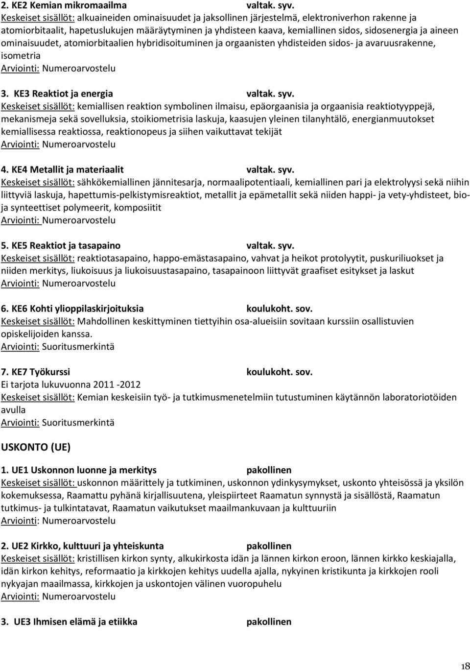 ominaisuudet, atomiorbitaalien hybridisoituminen ja orgaanisten yhdisteiden sidos- ja avaruusrakenne, isometria 3. KE3 Reaktiot ja energia valtak. syv.