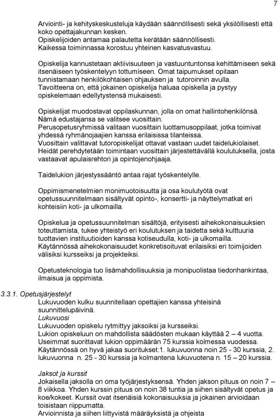Omat taipumukset opitaan tunnistamaan henkilökohtaisen ohjauksen ja tutoroinnin avulla. Tavoitteena on, että jokainen opiskelija haluaa opiskella ja pystyy opiskelemaan edellytystensä mukaisesti.