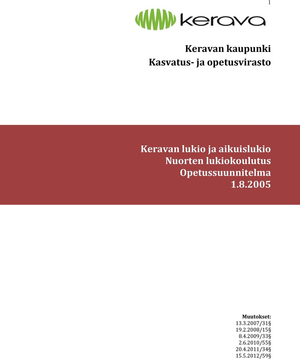 Opetussuunnitelma 1.8.2005 Muutokset: 13.3.2007/31 19.