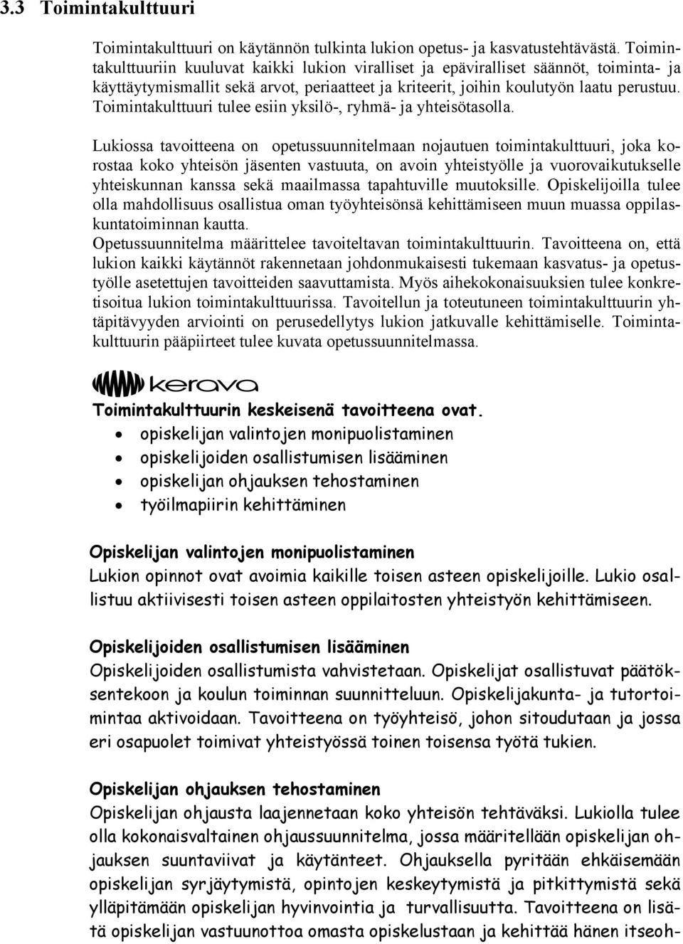 Toimintakulttuuri tulee esiin yksilö-, ryhmä- ja yhteisötasolla.