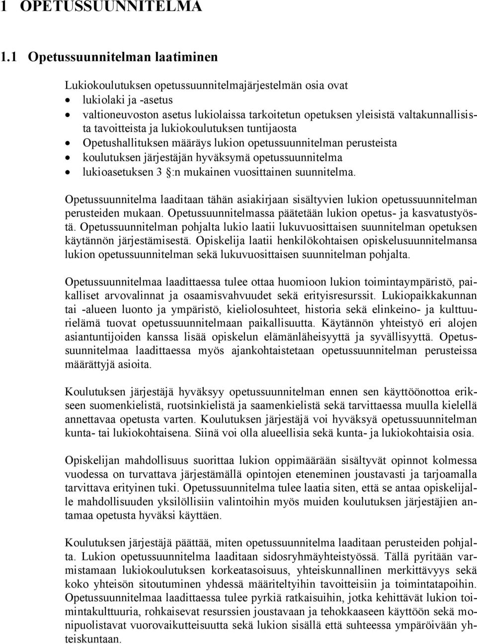 tavoitteista ja lukiokoulutuksen tuntijaosta Opetushallituksen määräys lukion opetussuunnitelman perusteista koulutuksen järjestäjän hyväksymä opetussuunnitelma lukioasetuksen 3 :n mukainen