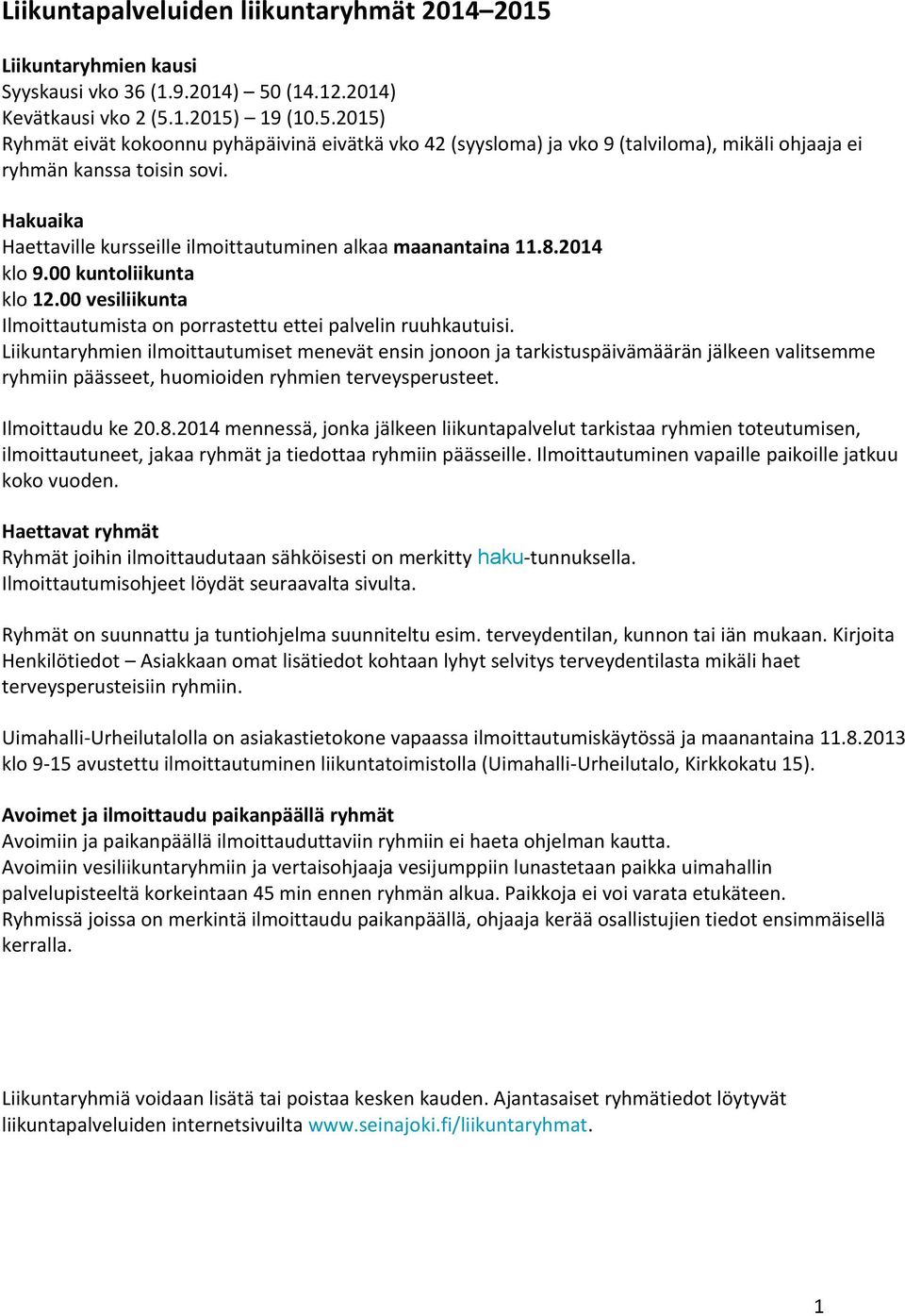 Liikuntaryhmien ilmoittautumiset menevät ensin jonoon ja tarkistuspäivämäärän jälkeen valitsemme ryhmiin päässeet, huomioiden ryhmien terveysperusteet. Ilmoittaudu ke 20.8.