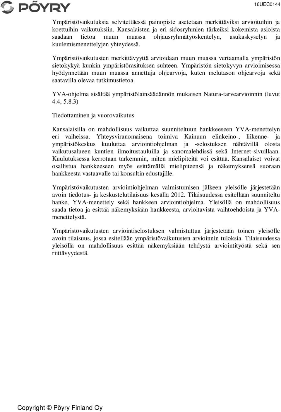 Ympäristövaikutusten merkittävyyttä arvioidaan muun muassa vertaamalla ympäristön sietokykyä kunkin ympäristörasituksen suhteen.