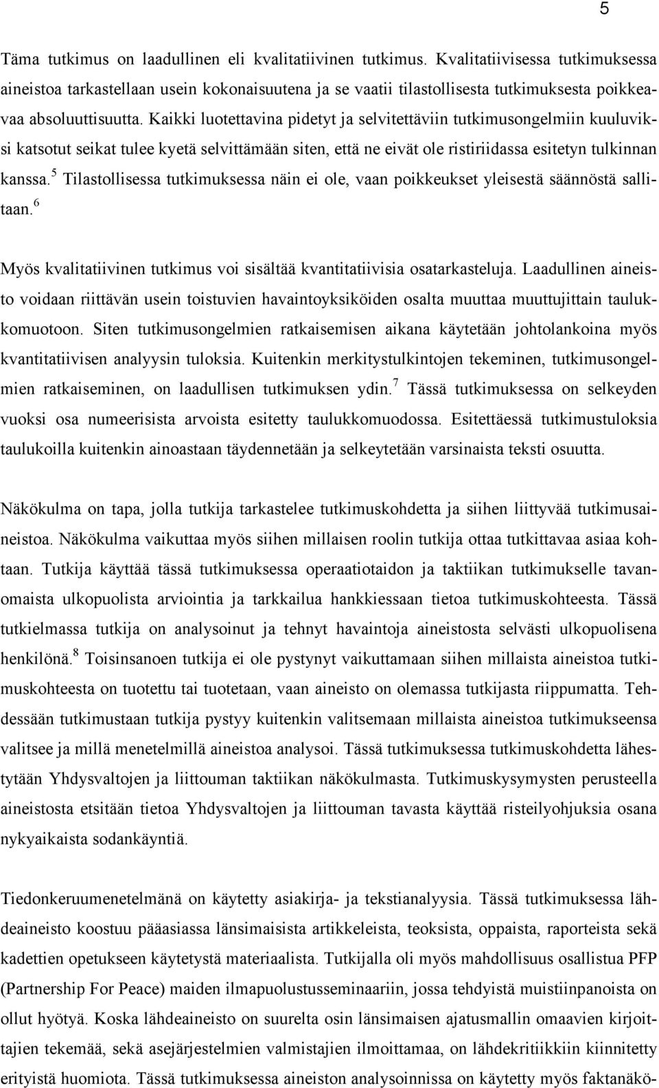 Kaikki luotettavina pidetyt ja selvitettäviin tutkimusongelmiin kuuluviksi katsotut seikat tulee kyetä selvittämään siten, että ne eivät ole ristiriidassa esitetyn tulkinnan kanssa.