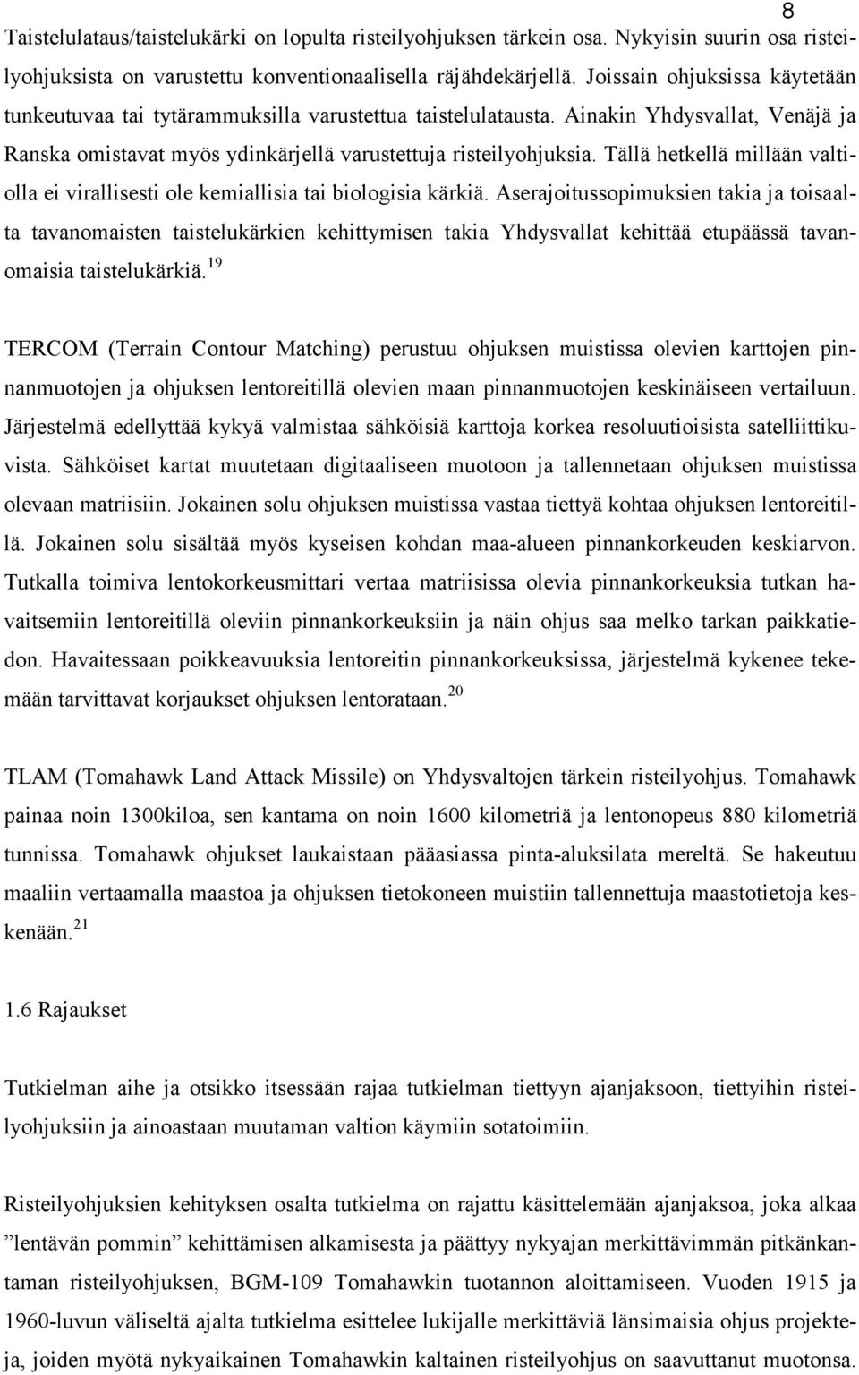 Tällä hetkellä millään valtiolla ei virallisesti ole kemiallisia tai biologisia kärkiä.