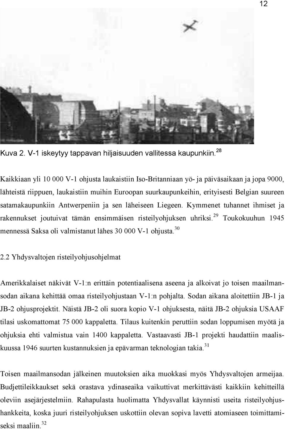 satamakaupunkiin Antwerpeniin ja sen läheiseen Liegeen. Kymmenet tuhannet ihmiset ja rakennukset joutuivat tämän ensimmäisen risteilyohjuksen uhriksi.