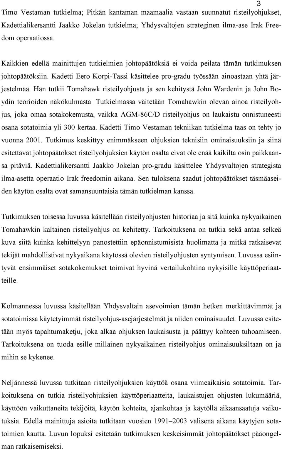 Hän tutkii Tomahawk risteilyohjusta ja sen kehitystä John Wardenin ja John Boydin teorioiden näkökulmasta.