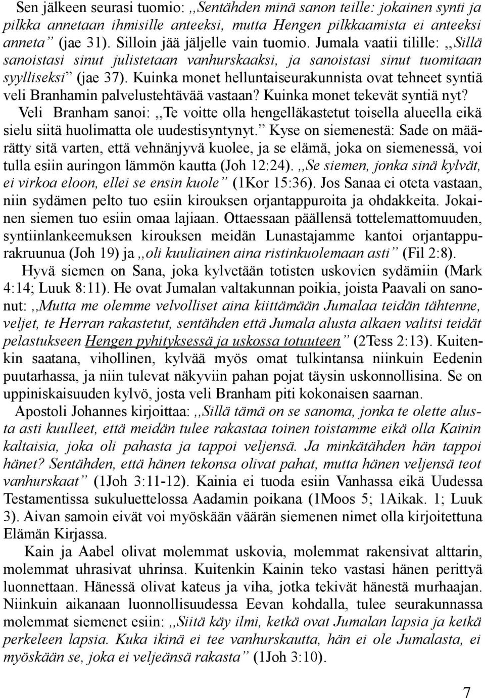 Kuinka monet helluntaiseurakunnista ovat tehneet syntiä veli Branhamin palvelustehtävää vastaan? Kuinka monet tekevät syntiä nyt?