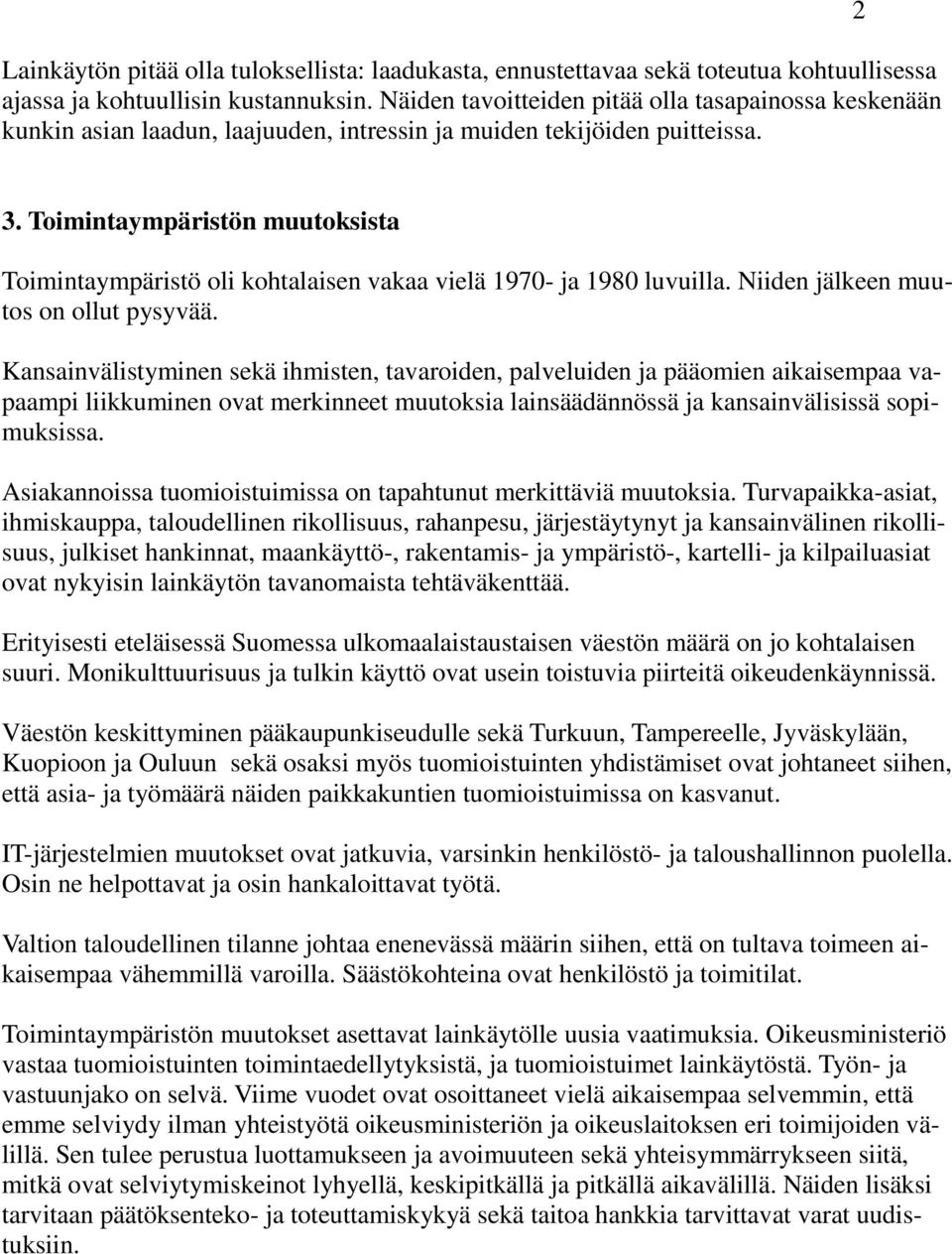 Toimintaympäristön muutoksista Toimintaympäristö oli kohtalaisen vakaa vielä 1970- ja 1980 luvuilla. Niiden jälkeen muutos on ollut pysyvää.