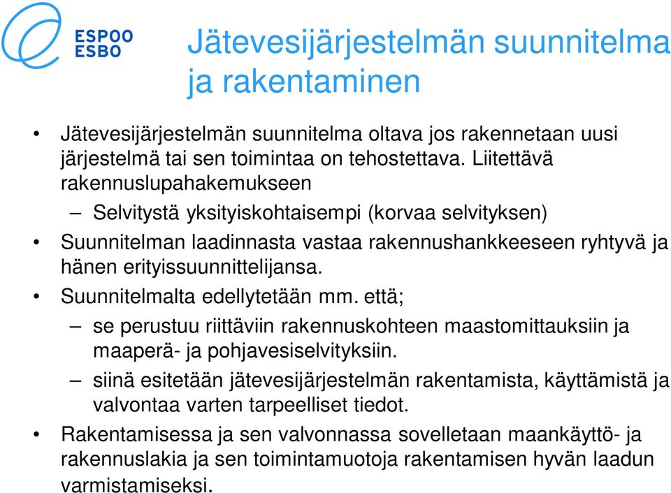 erityissuunnittelijansa. Suunnitelmalta edellytetään mm. että; se perustuu riittäviin rakennuskohteen maastomittauksiin ja maaperä- ja pohjavesiselvityksiin.