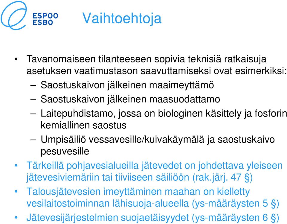 vessavesille/kuivakäymälä ja saostuskaivo pesuvesille Tärkeillä pohjavesialueilla jätevedet on johdettava yleiseen jätevesiviemäriin tai tiiviiseen säiliöön