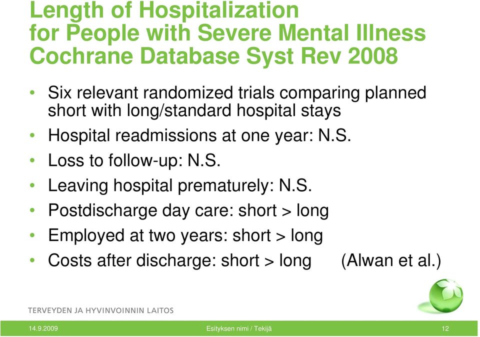 N.S. Loss to follow-up: N.S. Leaving hospital prematurely: N.S. Postdischarge day care: short > long Employed