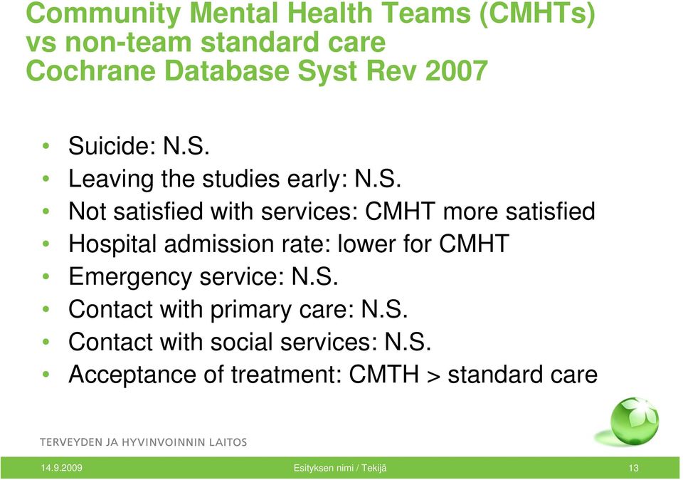 Hospital admission rate: lower for CMHT Emergency service: N.S. Contact with primary care: N.S. Contact with social services: N.