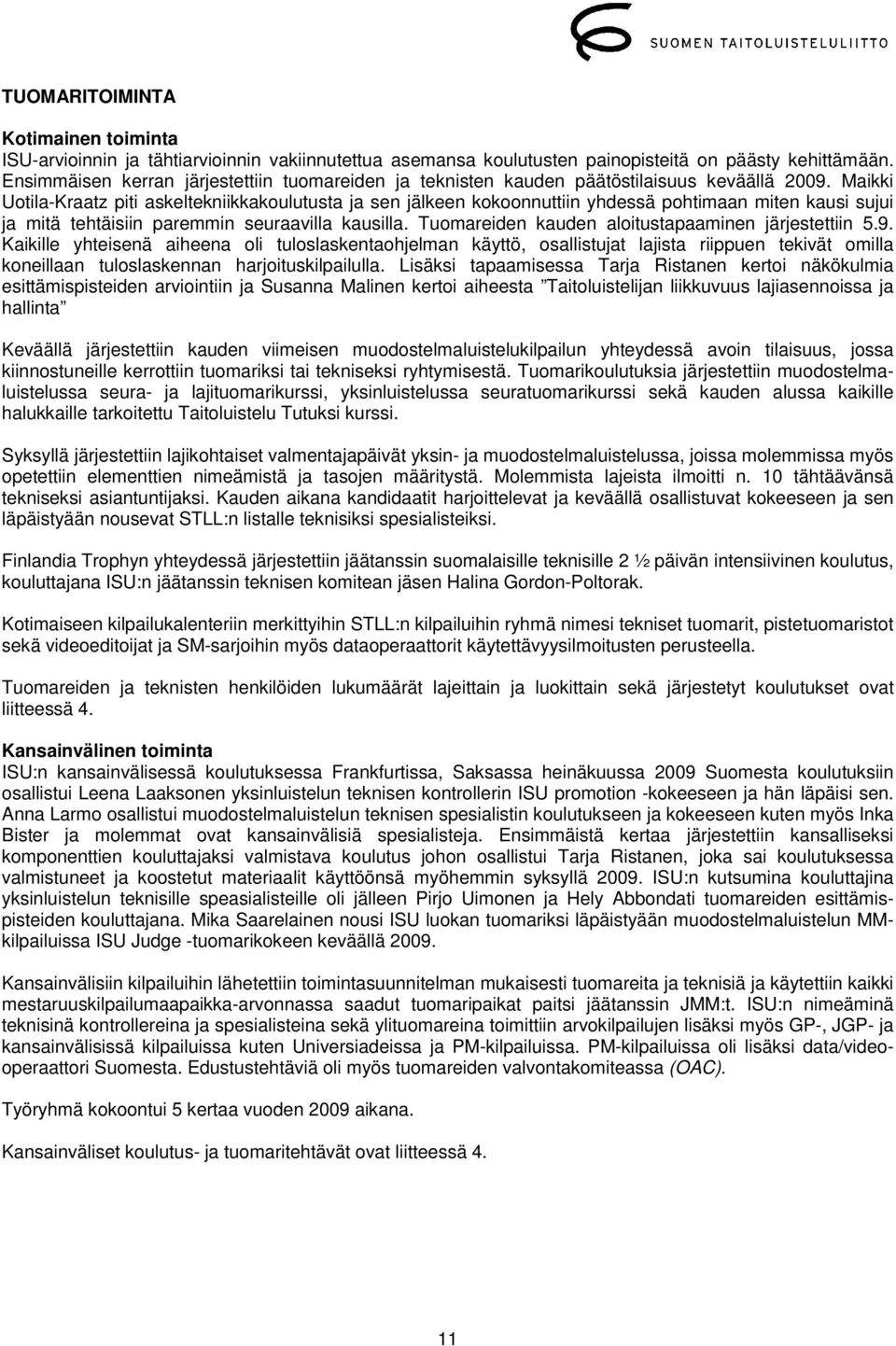 Maikki Uotila-Kraatz piti askeltekniikkakoulutusta ja sen jälkeen kokoonnuttiin yhdessä pohtimaan miten kausi sujui ja mitä tehtäisiin paremmin seuraavilla kausilla.