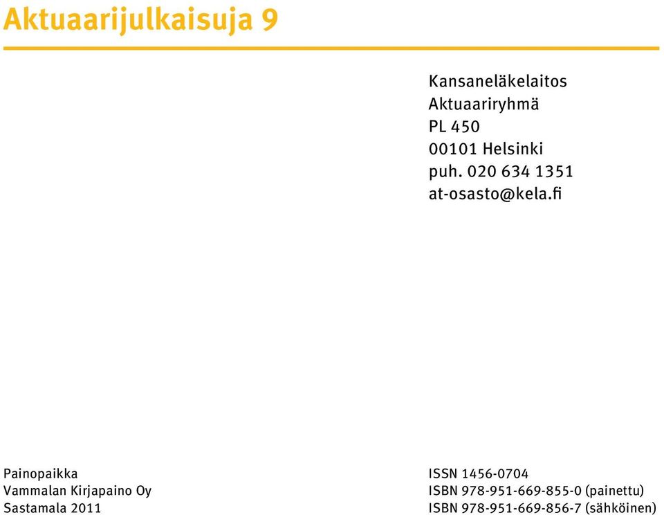 fi Painopaikka Vammalan Kirjapaino Oy Sastamala 2011 ISSN
