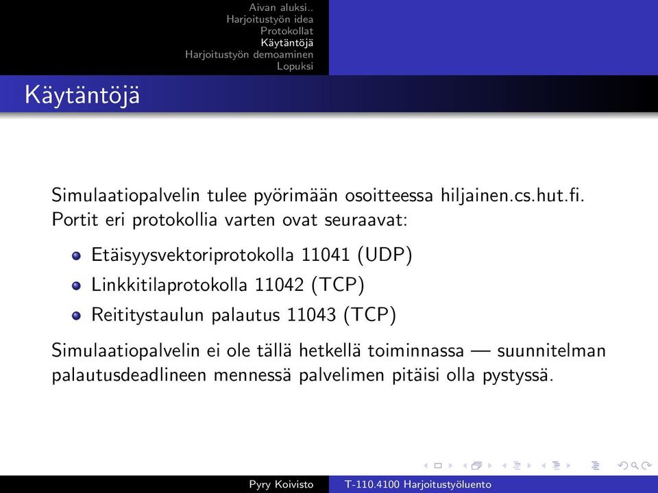 11042 (TCP) Reititystaulun palautus 11043 (TCP) Simulaatiopalvelin ei ole tällä