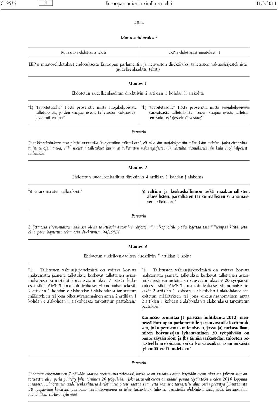 vakuusjärjestelmistä (uudelleenlaadittu teksti) Muutos 1 Ehdotetun uudelleenlaaditun direktiivin 2 artiklan 1 kohdan h alakohta h) tavoitetasolla 1,5:tä prosenttia niistä suojakelpoisista