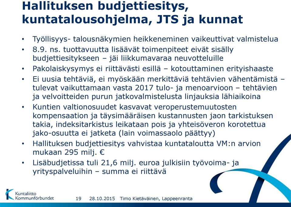 merkittäviä tehtävien vähentämistä tulevat vaikuttamaan vasta 2017 tulo- ja menoarvioon tehtävien ja velvoitteiden purun jatkovalmistelusta linjauksia lähiaikoina Kuntien valtionosuudet kasvavat