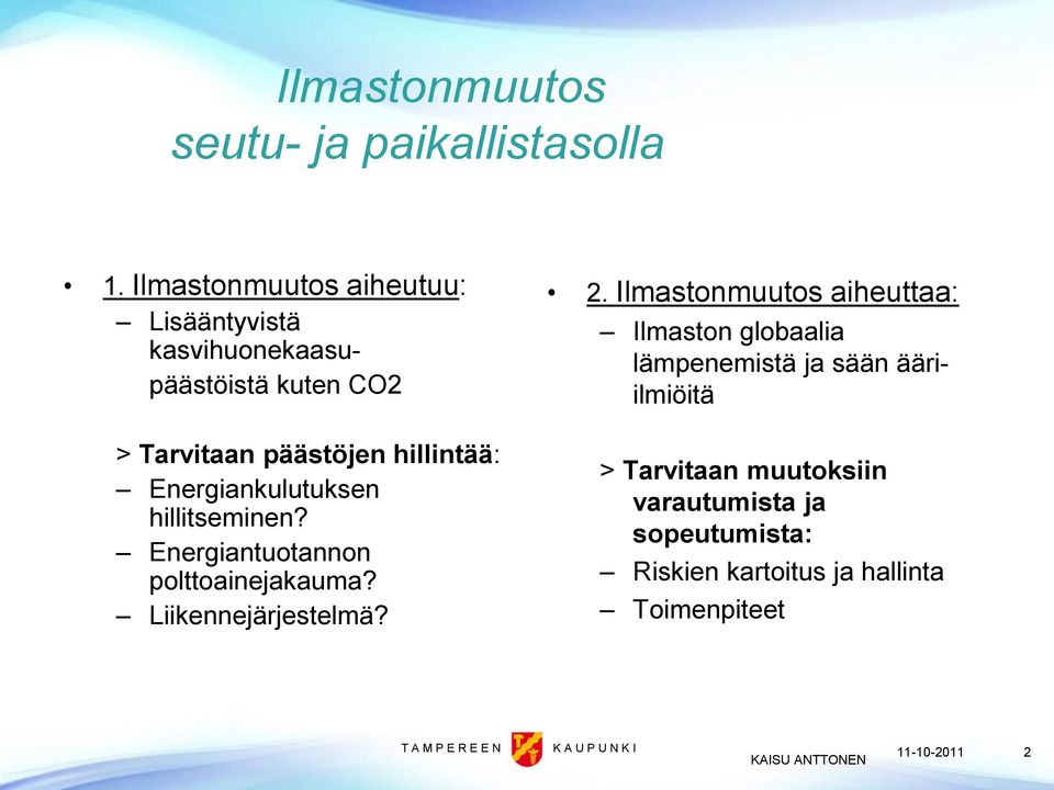 hillintää: Energiankulutuksen hillitseminen? Energiantuotannon polttoainejakauma? Liikennejärjestelmä? 2.