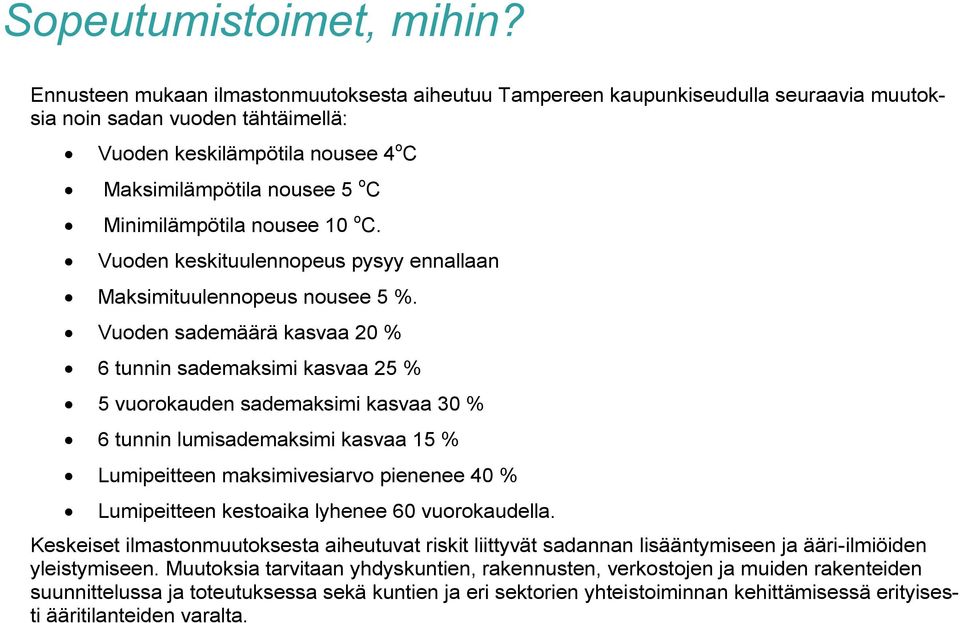 Minimilämpötila nousee 10 o C. Vuoden keskituulennopeus pysyy ennallaan Maksimituulennopeus nousee 5 %.