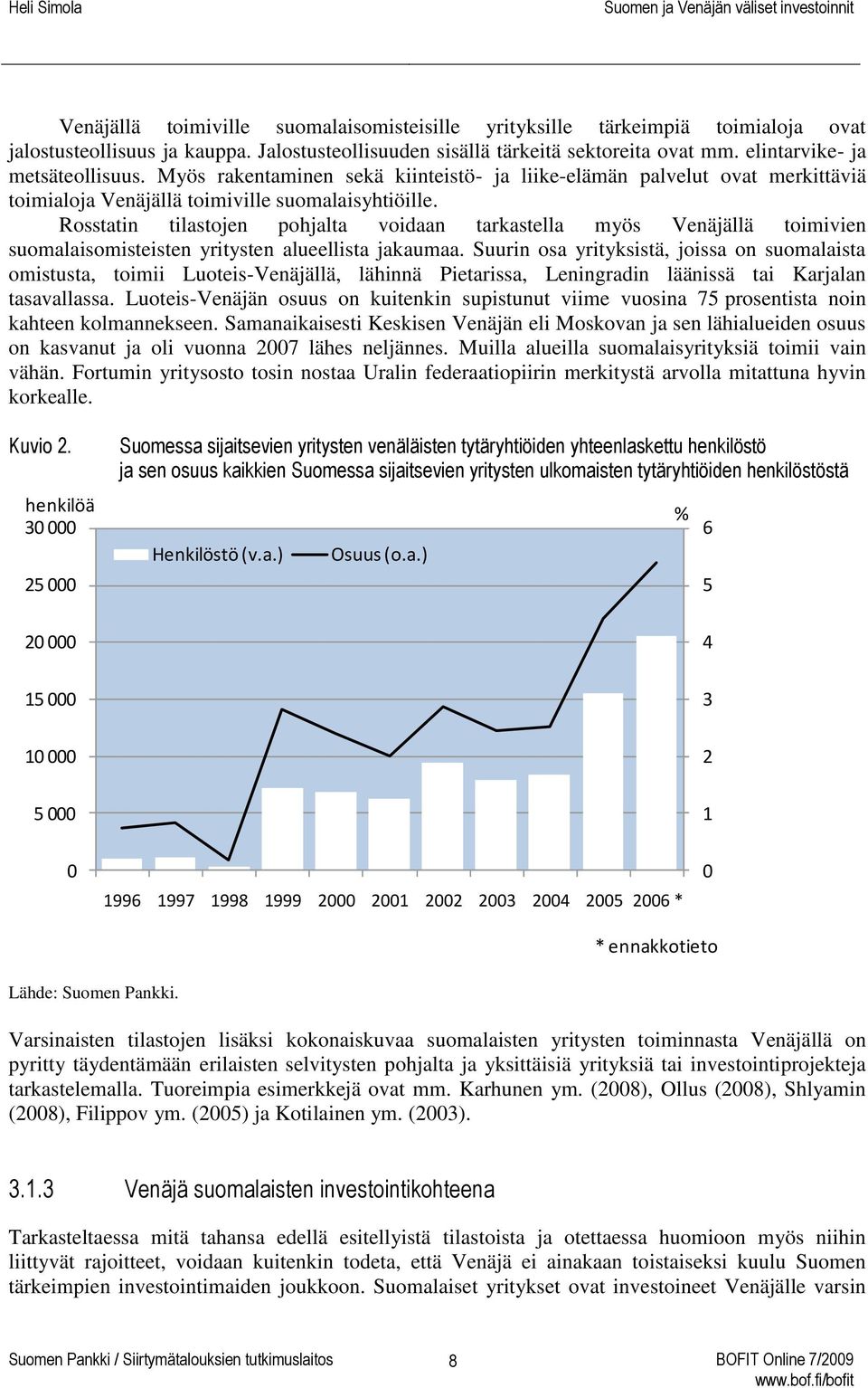 Rosstatin tilastojen pohjalta voidaan tarkastella myös Venäjällä toimivien suomalaisomisteisten yritysten alueellista jakaumaa.