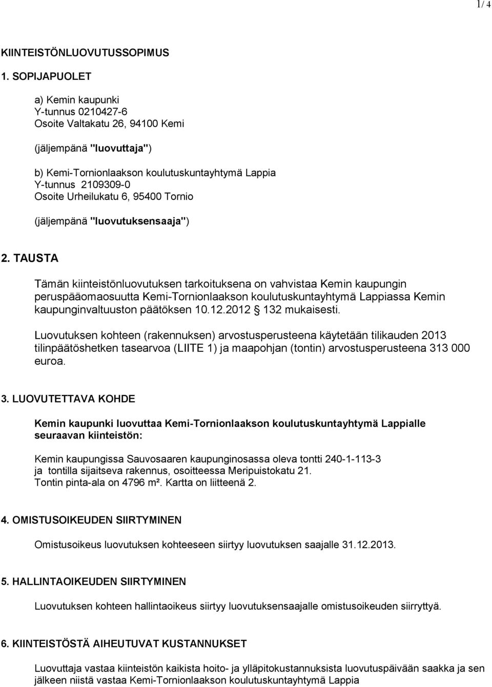 95400 Tornio (jäljempänä "luovutuksensaaja") 2.